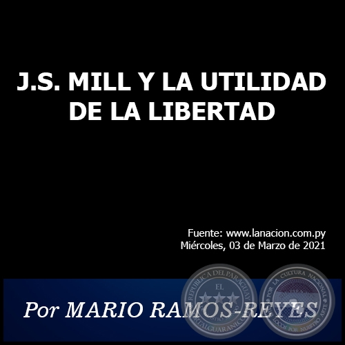 J.S. MILL Y LA UTILIDAD DE LA LIBERTAD - Por MARIO RAMOS-REYES - Miércoles, 03 de Marzo de 2021